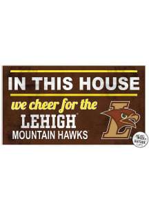 KH Sports Fan Lehigh University 20x11 Indoor Outdoor In This House Sign - Brown