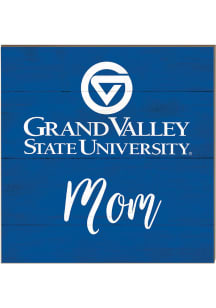 KH Sports Fan Grand Valley State Lakers 10in x 10in Mom Sign - Blue