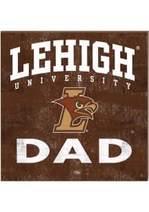 KH Sports Fan Lehigh University 10in x 10in Dad Sign - Brown