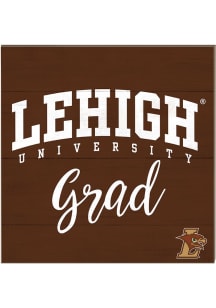 KH Sports Fan Lehigh University 10in x 10in Grad Sign - Brown