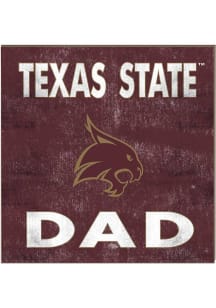 KH Sports Fan Texas State Bobcats 10in x 10in Dad Sign - Maroon