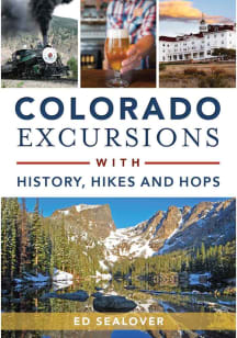 Colorado Excursions with History, Hikes and Hops Travel Book