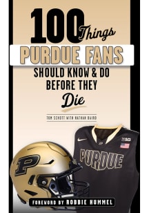 Purdue Boilermakers 100 Things Fan Guide
