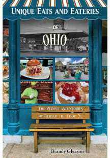 Ohio Unique Eats and Eateries of Ohio: The People and Stories Behind the Food Travel Book
