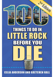 Little Rock 100 Things To Do Travel Book