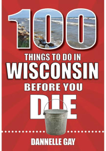 Wisconsin 100 Things To Do Travel Book