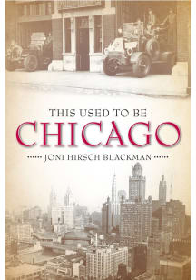 Chicago This Used To Be Chicago History Book