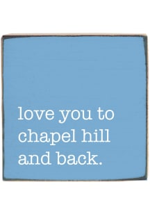 Chapel Hill Love You to Chapel Hill and Back Wooden Sign - White