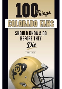Colorado Buffaloes 100 Things Fan Guide