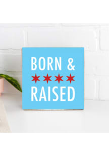 Chicago Chicago Born and Raised Sign - Blue