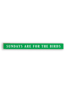 Philadelphia Sundays Are For The Birds Skinny Sign - Green