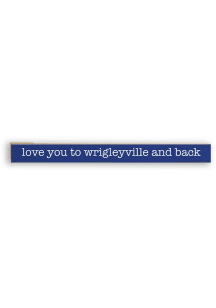 Chicago Love You To Wrigley And Back Skinny Sign - Blue