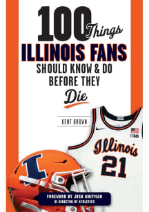 Illinois Fighting Illini 100 Things Fan Guide